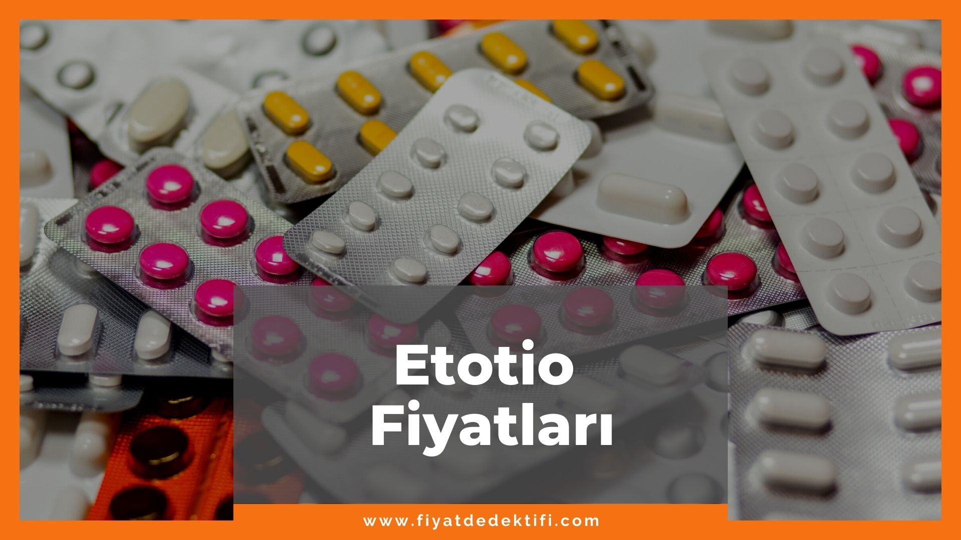 Etotio Fiyat 2021, Etotio 400 mg/8 mg 14 Tablet Fiyatı, etotio zamlandı mı, etotio zamlı fiyatı ne kadar kaç tl oldu