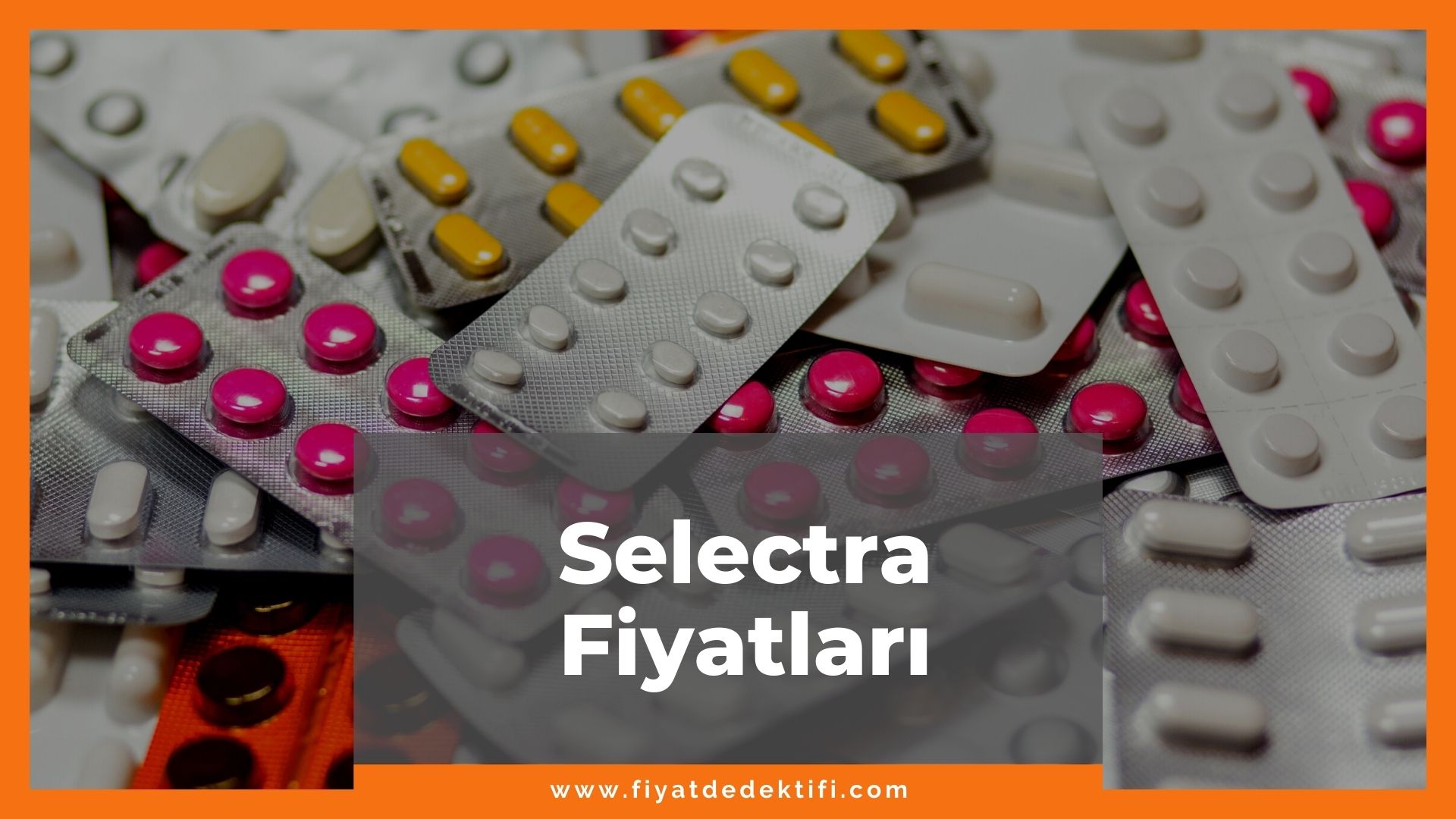 Selectra Fiyat 2021, Selectra 25 mg, 50 mg, 100 mg Fiyatı, selectra zamlandı mı, selectra zamlı fiyatı ne kadar kaç tl oldu