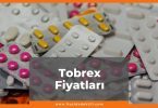 Tobrex Fiyat 2021, Tobrex Damla Fiyatı, Tobrex Pomad - Merhem Fiyatı, tobrex nedir ne işe yarar, tobrex zamlı fiyatı ne kadar kaç tl oldu