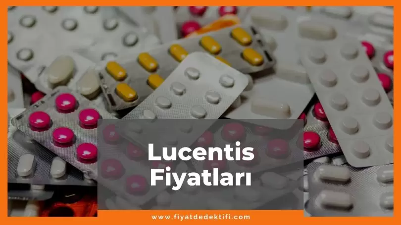Lucentis Fiyat 2021, Lucentis Fiyatı, Lucentis 10 mg/ml Fiyatı, lucentis nedir ne işe yarar, lucentis zamlı fiyatı ne kadar kaç tl oldu