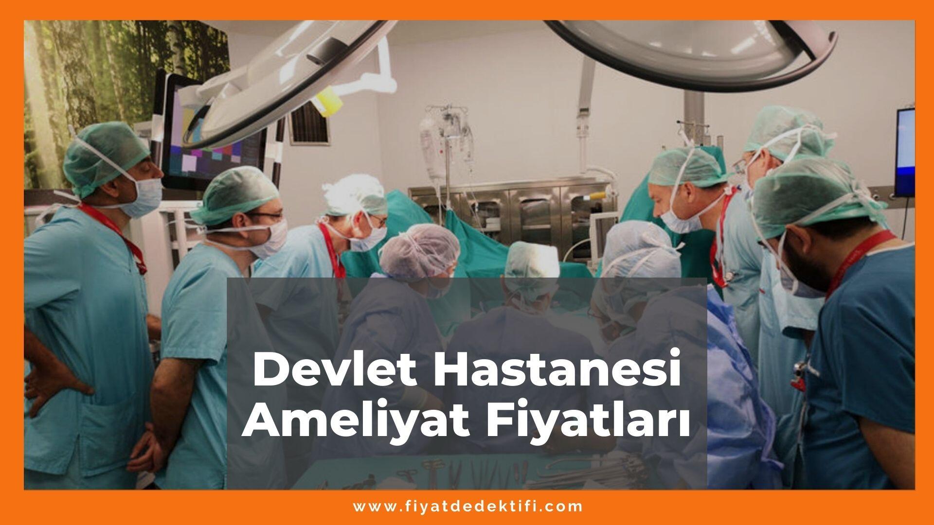 Devlet Hastanesi Ameliyat Fiyatları 2024, Güncel Ameliyat Fiyatı ...