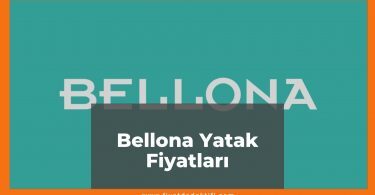 Bellona Yatak Fiyatları 2021, Tek-Çift Kişilik Yatak Fiyatı, bellona yatak fiyatları ne kadar kaç tl oldu zamlandı mı güncellendi mi