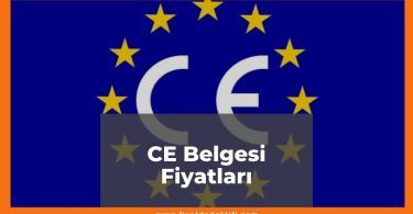 CE Belgesi Fiyatları 2021, Güncel CE Belgesi Fiyatı, ce belgesi fiyatları ne kadar kaç tl oldu zamlandı mı güncellendi mi