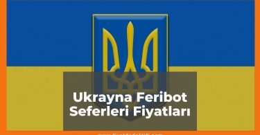 Türkiye - Ukrayna Feribot Seferleri Fiyatları 2021, Araçlı-Araçsız Fiyatı, feribot seferleri ne kadar kaç tl oldu zamlandı mı güncellendi mi
