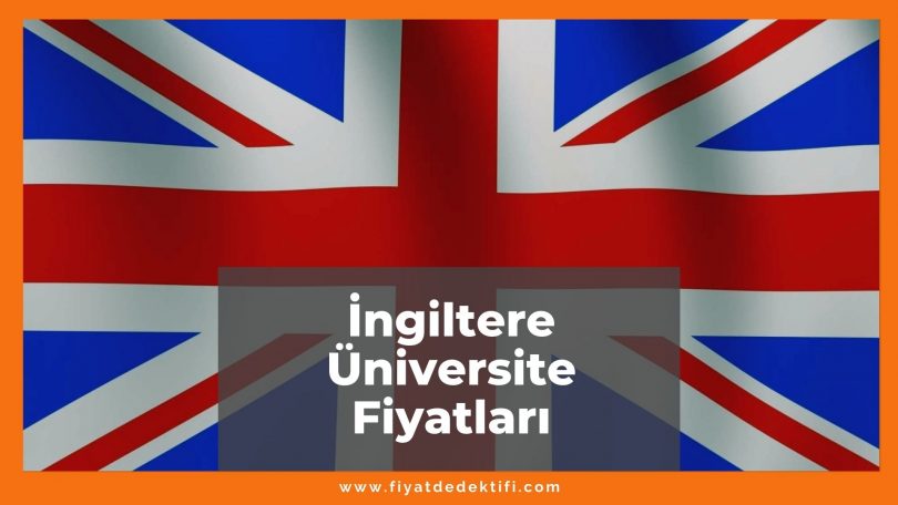 İngiltere Üniversite Fiyatları 2021, Aylık ve Yıllık Tüm Masraflar, ingiltere üniversite fiyatları ne kadar kaç tl oldu zamlandı mı