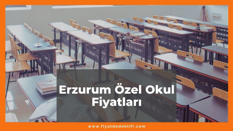 Erzurum Özel Okul Fiyatları 2021, Erzurum Kolej Fiyatları ne kadar kaç tl oldu zamlandı mı güncel fiyat listesi nedir