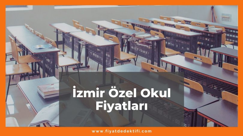 İzmir Özel Okul Fiyatları 2021, İzmir Kolej Fiyatları ne kadar kaç tl oldu zamlandı mı güncel fiyat listesi nedir