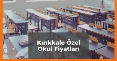 Kırıkkale Özel Okul Fiyatları 2021, Kırıkkale Kolej Fiyatları ne kadar kaç tl oldu zamlandı mı güncel fiyat listesi nedir