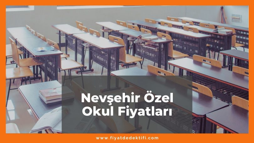 Nevşehir Özel Okul Fiyatları 2021, Nevşehir Kolej Fiyatları ne kadar kaç tl oldu zamlandı mı güncel fiyat listesi nedir