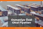 Osmaniye Özel Okul Fiyatları 2021, Osmaniye Kolej Fiyatları ne kadar kaç tl oldu zamlandı mı güncel fiyat listesi nedir