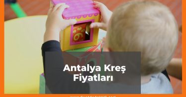 Antalya Kreş Fiyatları 2021, Antalya Anaokulu Fiyatları ne kadar kaç tl oldu zamlandı mı güncel fiyat listesi nedir