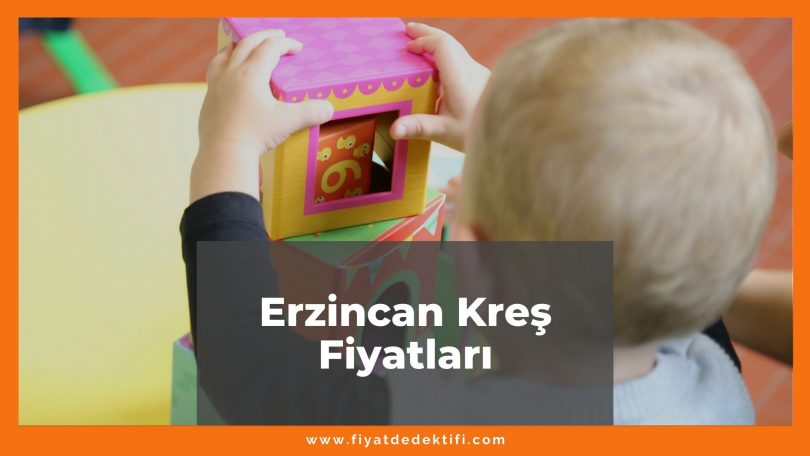 Erzincan Kreş Fiyatları 2021, Erzincan Anaokulu Fiyatları ne kadar kaç tl oldu zamlandı mı güncel fiyat listesi nedir